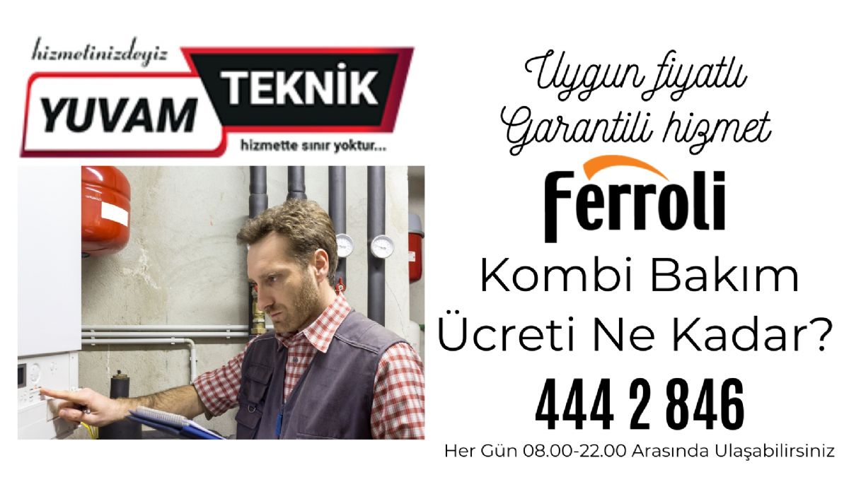 Ferroli Kombi Bakım Ücreti Ne Kadar?