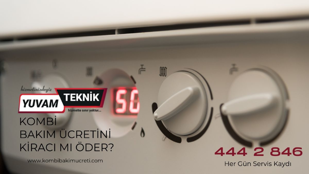 Kombi Bakım Ücretini Kiracı Mı Öder?